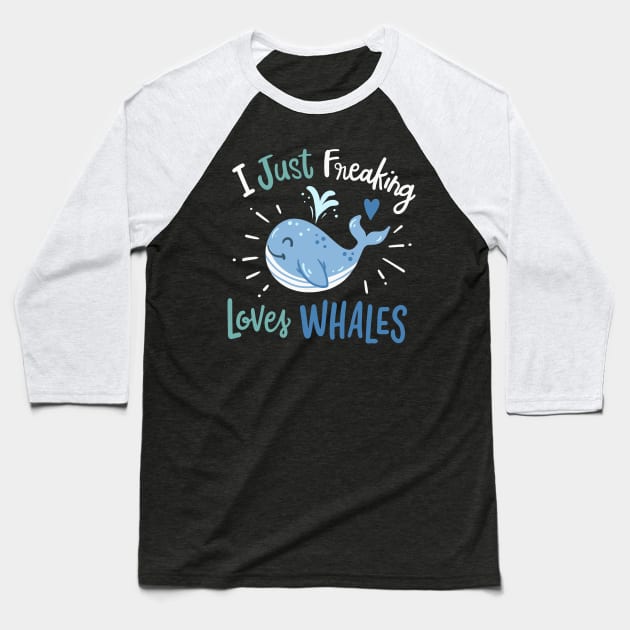 I Just Freaking Love Whales Baseball T-Shirt by maxcode